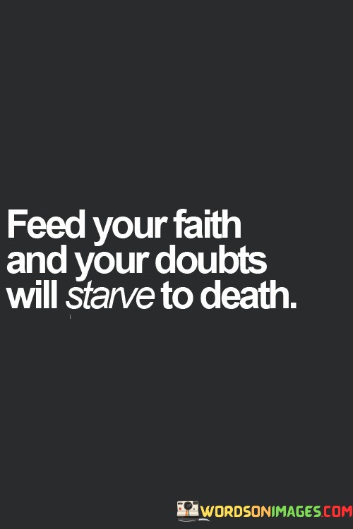 Feed-Your-Faith-And-Your-Doubts-Will-Starve-Quotes.jpeg