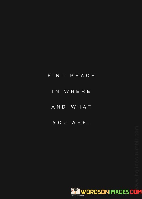 Find-Peace-In-Where-And-What-You-Are-Quotes.jpeg