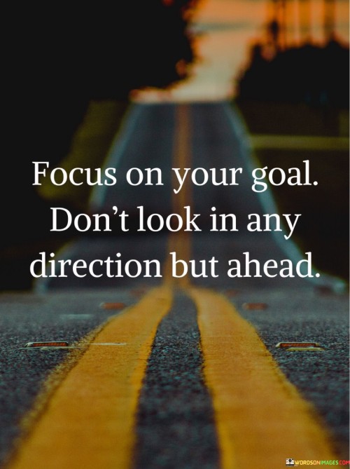 Focus-On-Your-Goal-Dont-Look-In-Any-Quotes.jpeg