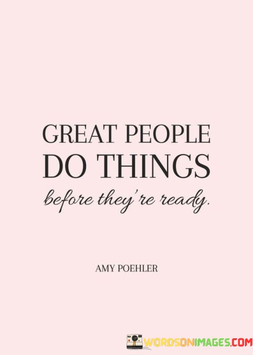 Great-People-Do-Things-Before-Theyre-Ready-Quotes.jpeg