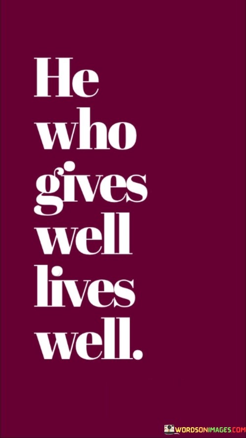 He Who Gives Well Lives Well Quotes