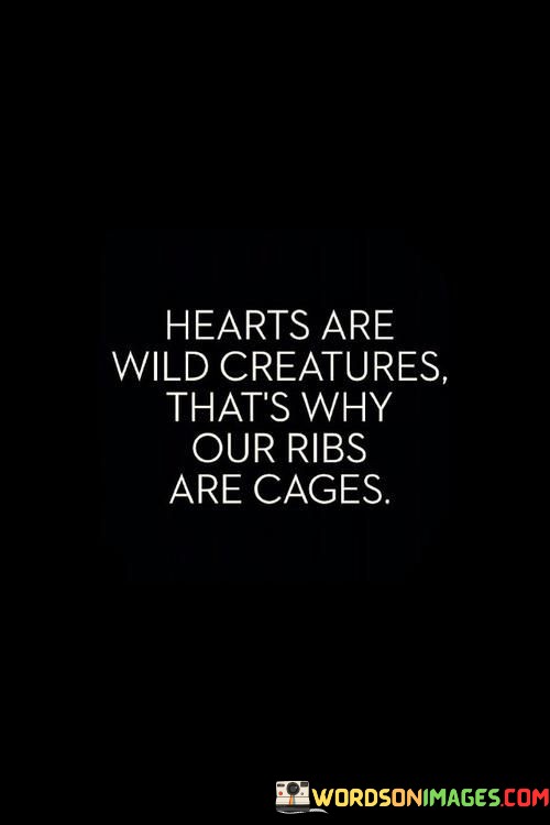 Hearts-Are-Wild-Creatures-Thats-Why-Quotes.jpeg