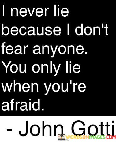 I-Never-Lie-Because-I-Dont-Fear-Anyone-You-Only-Lie-Quotes.jpeg