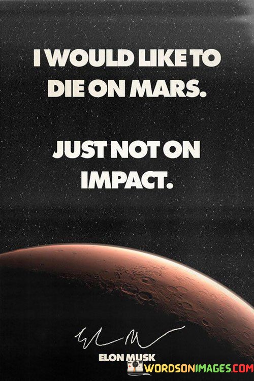 I-Would-Like-To-Die-On-Mars-Quotes.jpeg