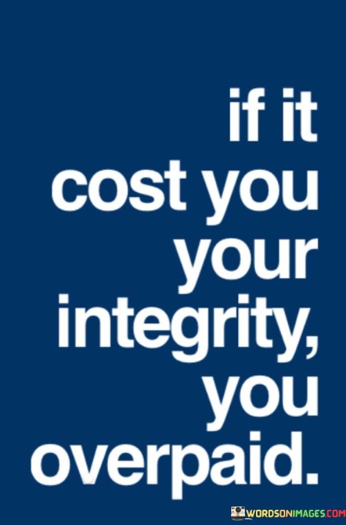 If-It-Cost-You-Your-Integrity-You-Overpaid-Quotes.jpeg