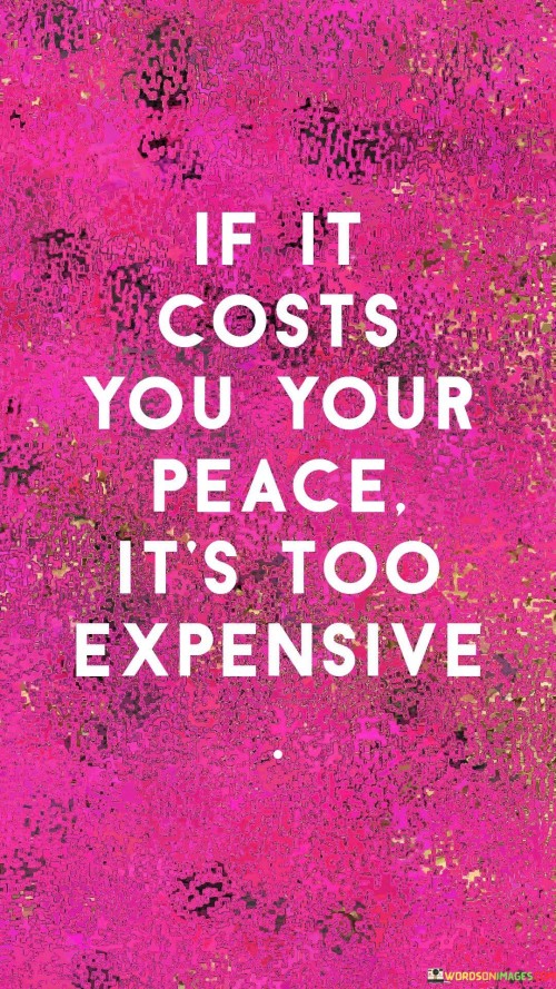 If-It-Costs-You-Your-Peace-Its-Too-Expensive-Quotes.jpeg