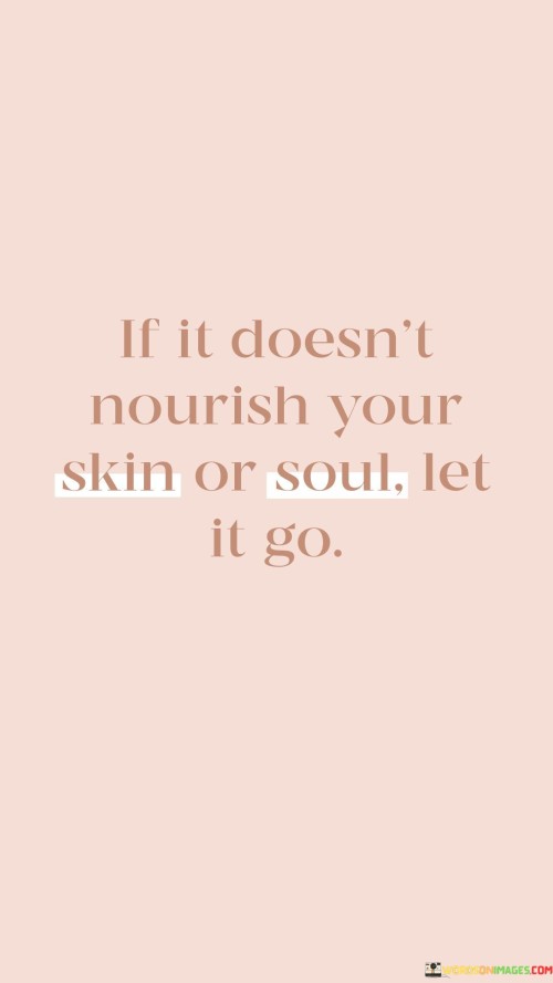 If-It-Doesnt-Nourish-Your-Skin-Or-Soul-Let-It-Go-Quotes.jpeg