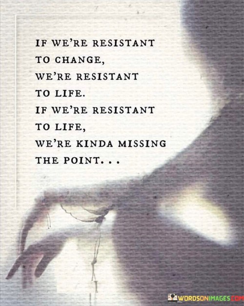 If-Were-Resistant-To-Change-Were-Resistant-Quotes.jpeg