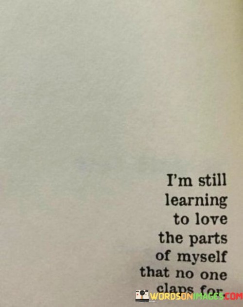 I'm Still Learning To Love The Parts Of Myself Quotes