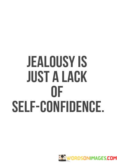 Jealousy-Is-Just-A-Lack-Of-Self-Confidence-Quotes.jpeg