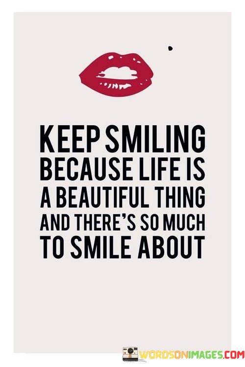 Keep-Smiling-Because-Life-Is-A-Beautiful-Quotes.jpeg