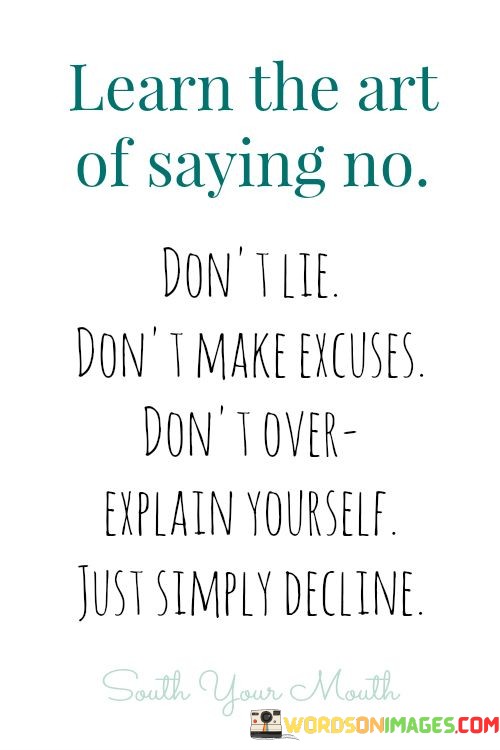 Learn-The-Art-Of-Saying-No-Dont-Lie-Dont-Make-Excuses-Quotes.jpeg