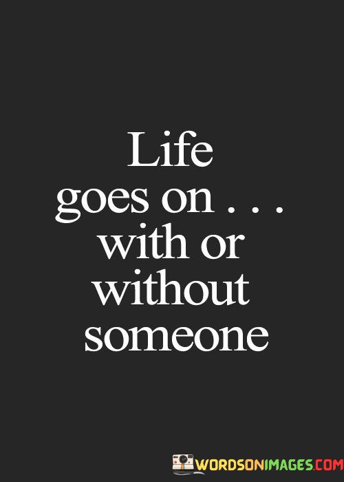 Life-Goes-On-With-Or-Without-Someone-Quotes.jpeg