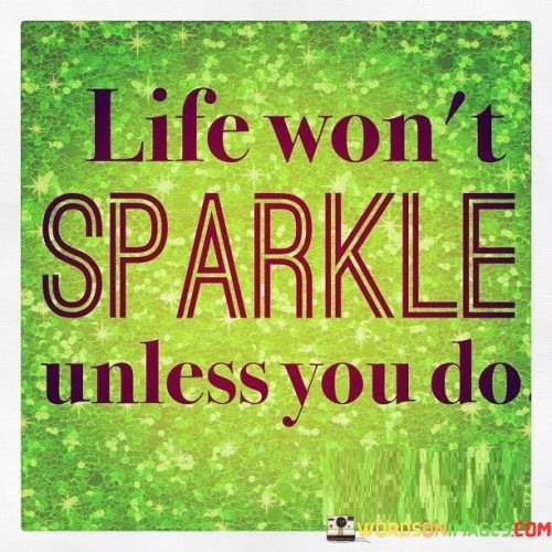 Life-Wont-Sparkle-Unless-You-Do-Quotes.jpeg