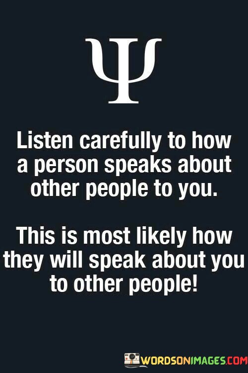 Listen-Carefully-To-How-A-Person-Speaks-About-Other-People-Quotes.jpeg