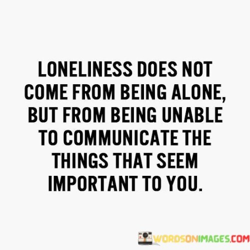 Loneliness-Does-Not-Come-From-Being-Alone-Quotes.jpeg