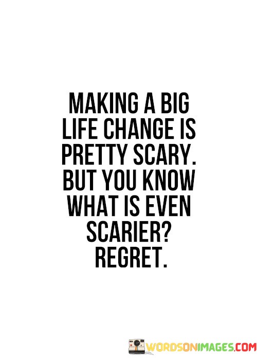 Making-A-Big-Life-Change-Is-Pretty-Scary-Quotes.jpeg