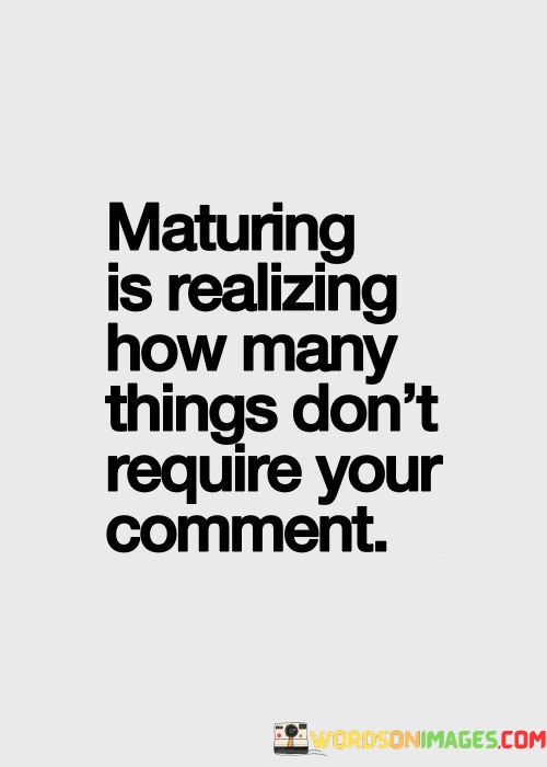 Maturing-Is-Realizing-How-Many-Things-Dont-Quotes.jpeg