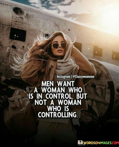 Men Want A Woman Who Is In Control Quotes