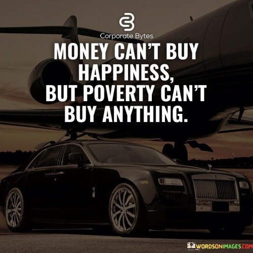 Money Can't Buy Happiness But Poverty Quotes