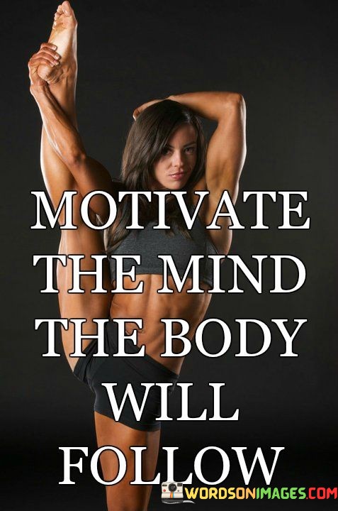 Motivate-The-Mind-The-Body-Will-Follow-Quotes.jpeg