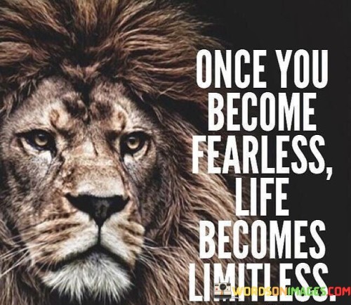 Once-You-Become-Fearless-Life-Becomes-Limitless-Quotes.jpeg
