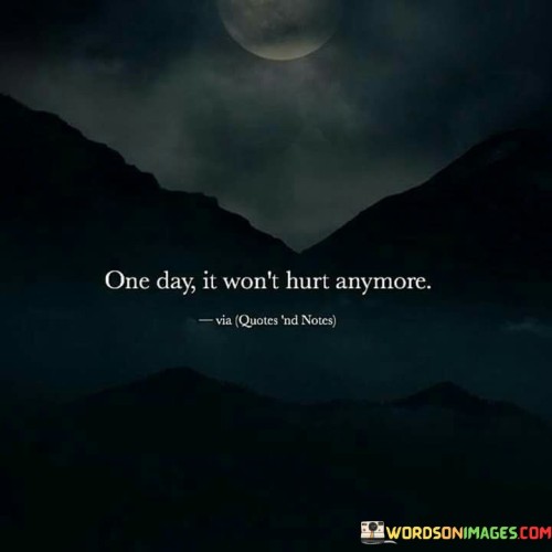 One-Day-It-Wont-Hurt-Anymore-Quotes.jpeg