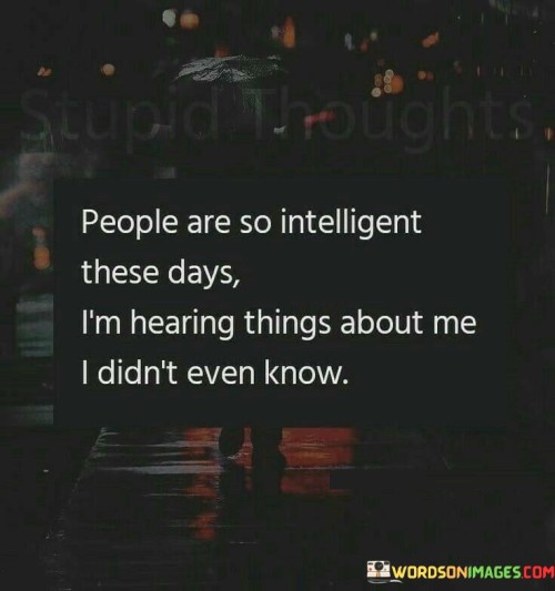 People-Are-So-Intelligent-These-Days-Im-Hearing-Quotes.jpeg