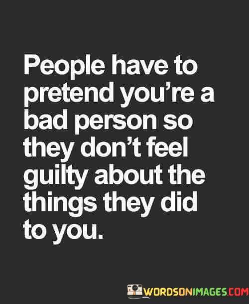 People-Have-To-Pretend-Youre-A-Bad-Person-So-They-Dont-Feel-Quotes.jpeg