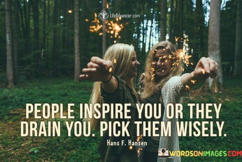 People Inspire You Or They Drain You Quotes