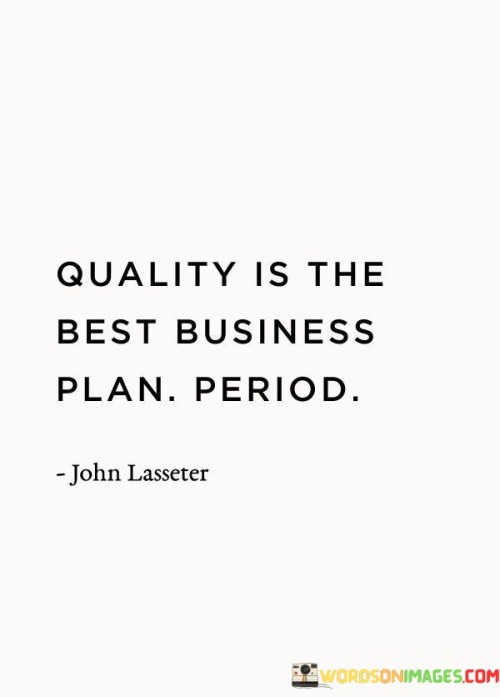 Quality-Is-The-Best-Business-Plan-Period-Quotes.jpeg