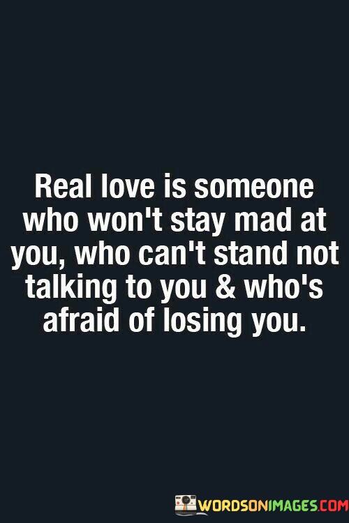 Real-Love-Is-Someone-Who-Wont-Stay-Mad-At-Quotes.jpeg