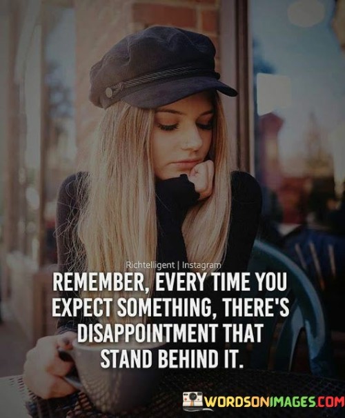 Remember-Every-Time-You-Expect-Something-Theres-Disappointment-That-Stand-Behind-It-Quotes.jpeg