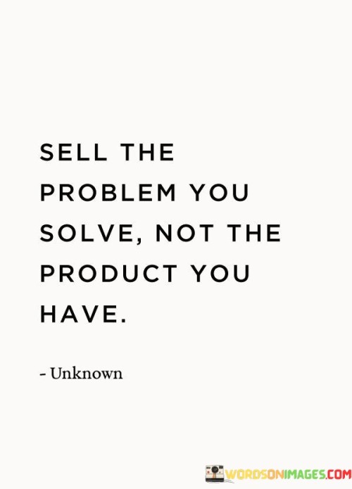 Sell The Problem You Solve Not The Quotes