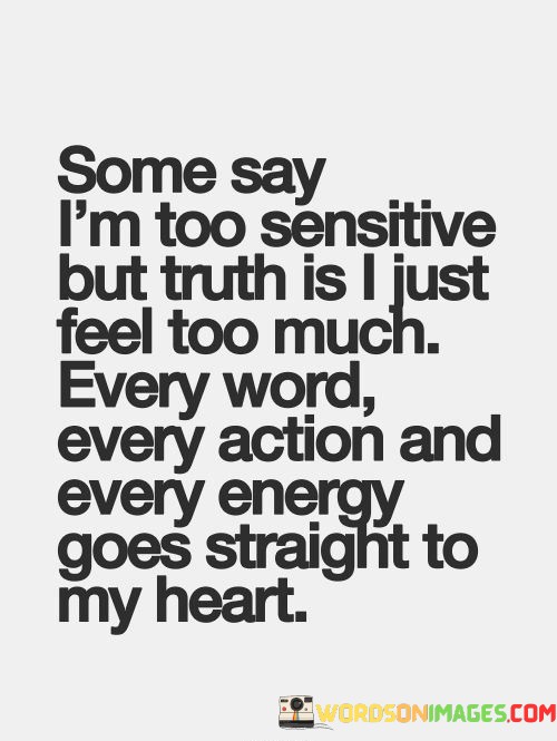 Some-Say-Im-Too-Sensitive-But-Truth-Is-I-Just-Feel-Quotes.jpeg