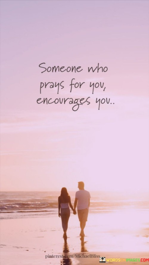 Someone Who Prays For You Encourages You Quotes