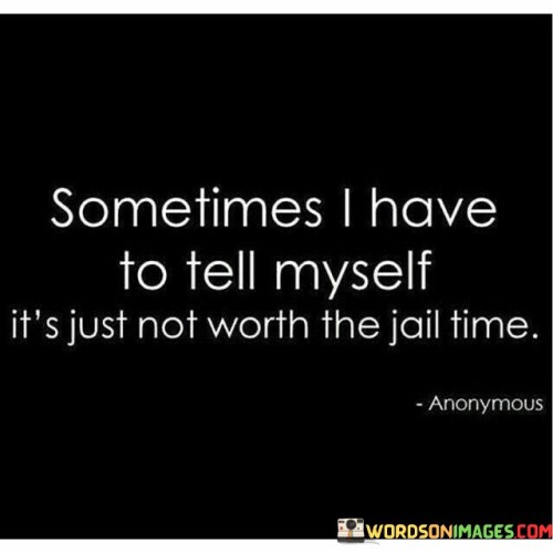 Sometimes-I-Have-To-Tell-Myself-Its-Just-Not-Worth-Quotes.jpeg