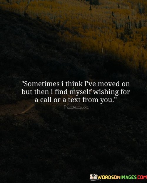 Sometimes-I-Think-Ive-Moved-On-But-Then-I-Find-Quotes.jpeg