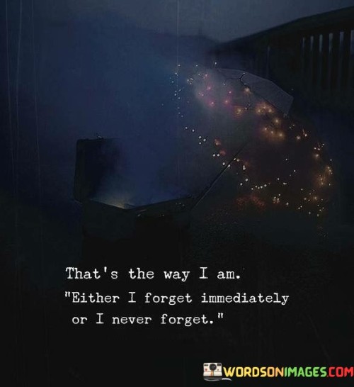 Thats-The-Way-I-Am-Either-I-Forget-Immediately-Quotes.jpeg