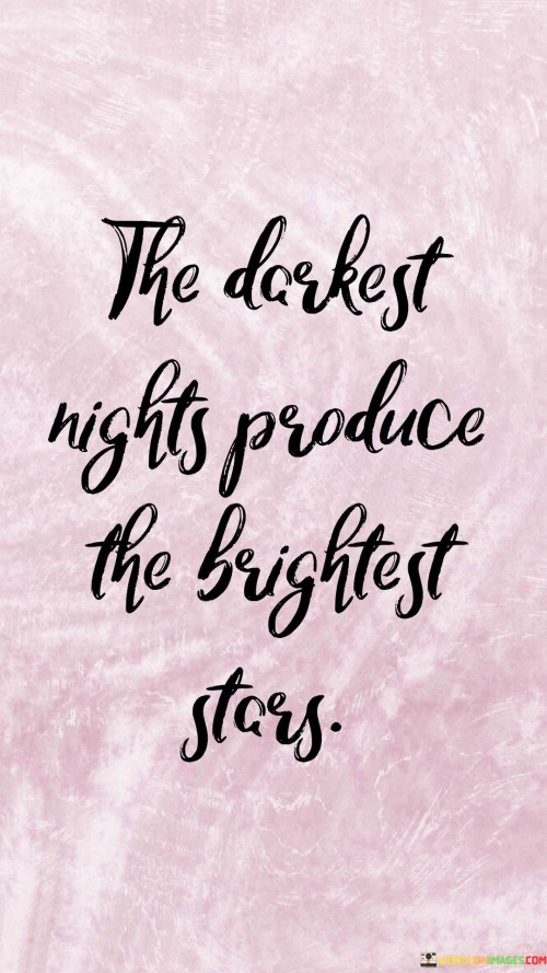 The Darkest Nights Produce The Biggest Stars Quotes