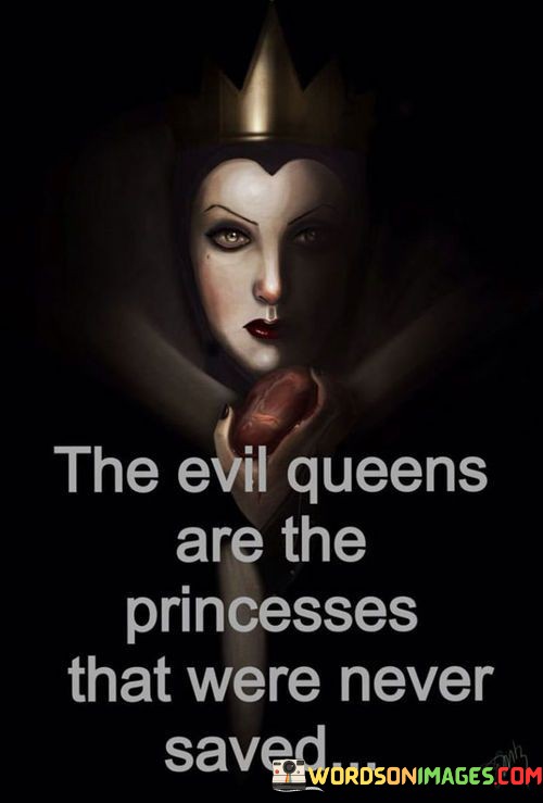 The-Evil-Queens-Are-The-Princesses-That-Quotes.jpeg