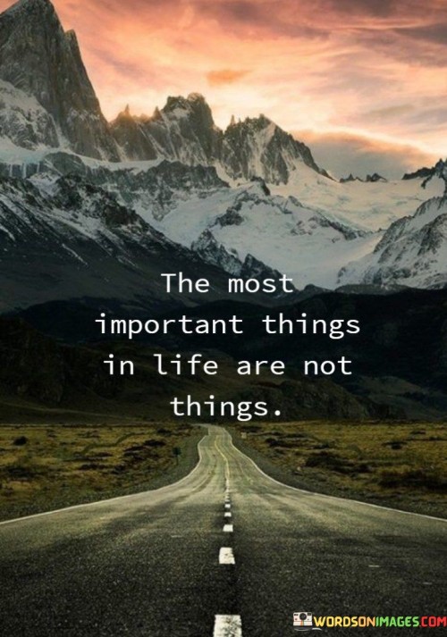The-Most-Important-Things-In-Life-Are-Not-Things-Quotes.jpeg