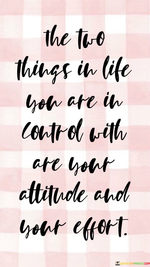 The-Two-Things-In-Life-You-Are-In-Control-With-Quotes.jpeg