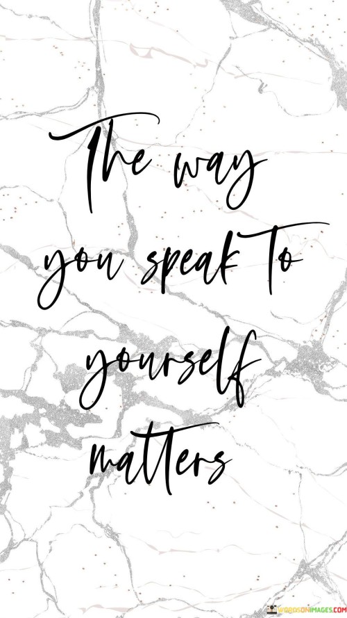 The Way You Speak To Yourself Matters Quotes