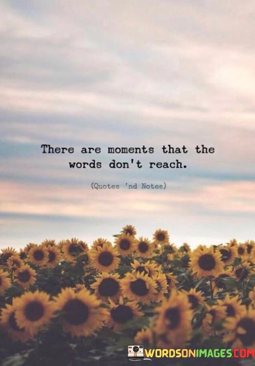 There-Are-Moments-That-The-Words-Dont-Reach-Quotes.jpeg