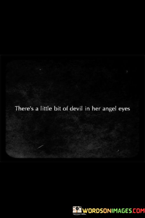 Theres-A-Little-Bit-Of-Devil-In-Her-Angel-Eyes-Quotes.jpeg