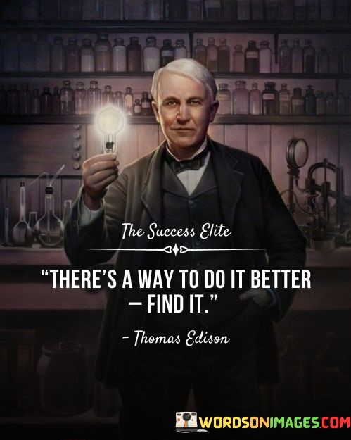 Theres-A-Way-To-Do-It-Better-Find-It-Quotes.jpeg