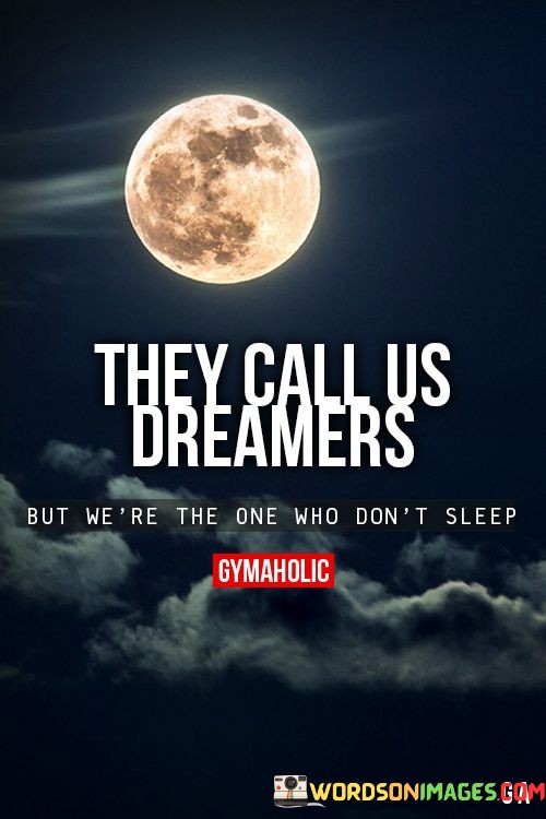 They-Call-Us-Dreamers-But-Were-The-One-Quotes.jpeg
