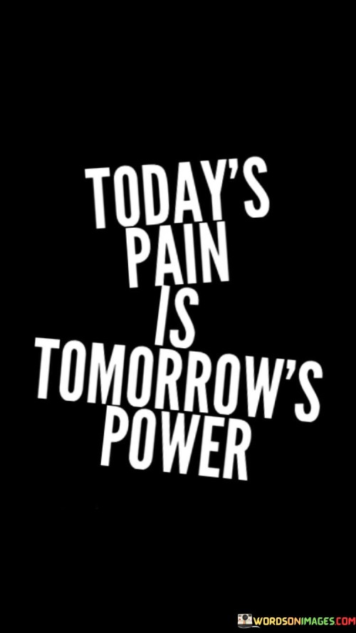 Todays-Pain-Is-Tomorrows-Power-Quotes.jpeg