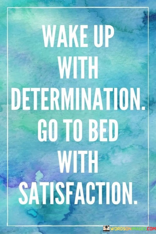 Wake Up With Determination Go To Bed With Quotes